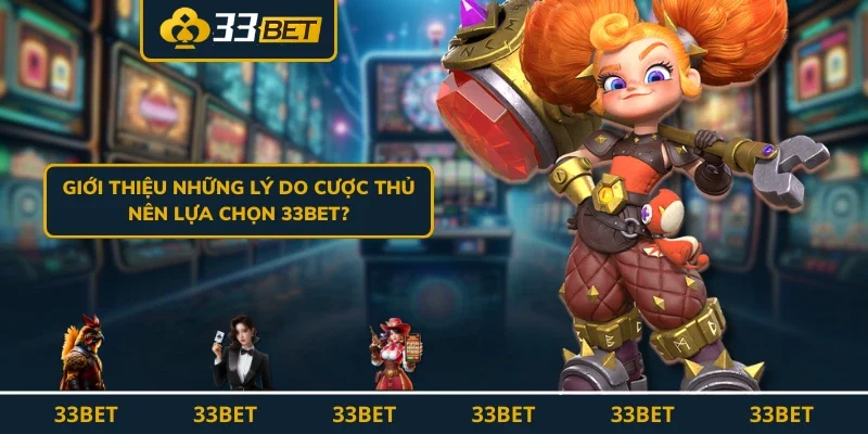 Giới thiệu những lý do cược thủ nên lựa chọn 33BET?