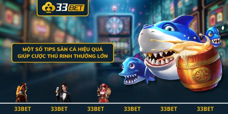 Một số tips săn cá hiệu quả giúp cược thủ rinh thưởng lớn