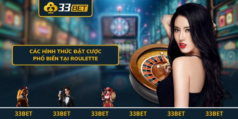 6 hình thức đặt cược phổ biến trong Roulette